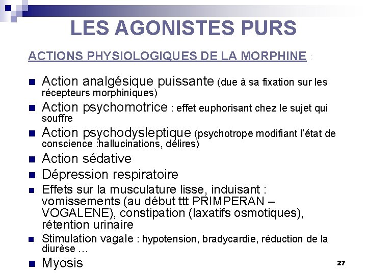 LES AGONISTES PURS ACTIONS PHYSIOLOGIQUES DE LA MORPHINE : n Action analgésique puissante (due