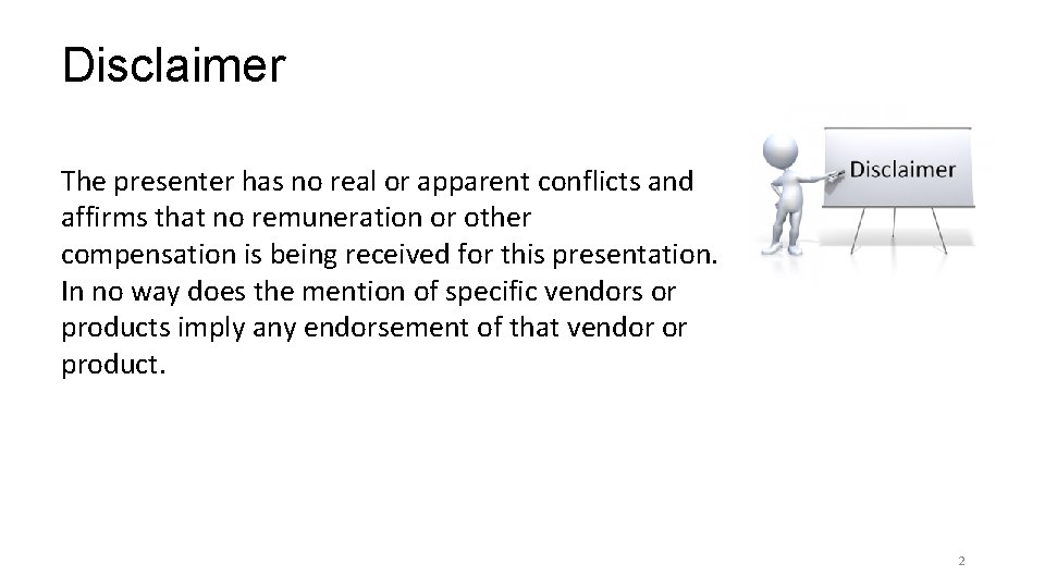 Disclaimer The presenter has no real or apparent conflicts and affirms that no remuneration