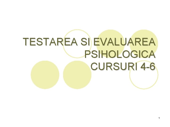 TESTAREA SI EVALUAREA PSIHOLOGICA CURSURI 4 -6 1 TESTAREA SI EVALUAREA PSIHOLOGICA CURSURI 4 -6 1