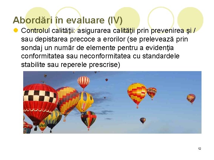 Abordări în evaluare (IV) l Controlul calităţii: asigurarea calităţii prin prevenirea şi / sau Abordări în evaluare (IV) l Controlul calităţii: asigurarea calităţii prin prevenirea şi / sau