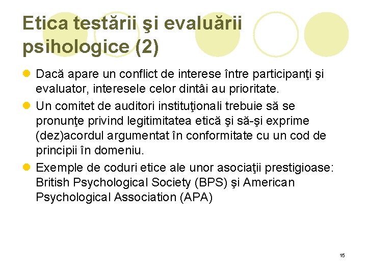 Etica testării şi evaluării psihologice (2) l Dacă apare un conflict de interese între Etica testării şi evaluării psihologice (2) l Dacă apare un conflict de interese între