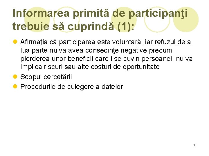 Informarea primită de participanţi trebuie să cuprindă (1): l Afirmaţia că participarea este voluntară, Informarea primită de participanţi trebuie să cuprindă (1): l Afirmaţia că participarea este voluntară,