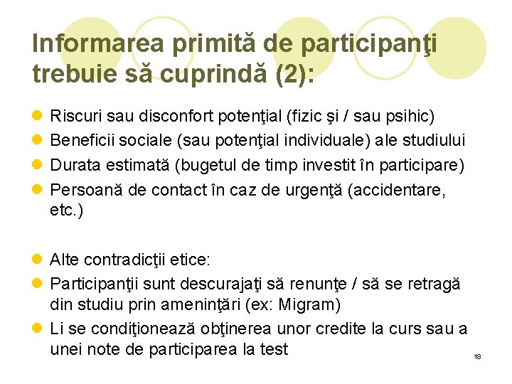 Informarea primită de participanţi trebuie să cuprindă (2): l l Riscuri sau disconfort potenţial Informarea primită de participanţi trebuie să cuprindă (2): l l Riscuri sau disconfort potenţial