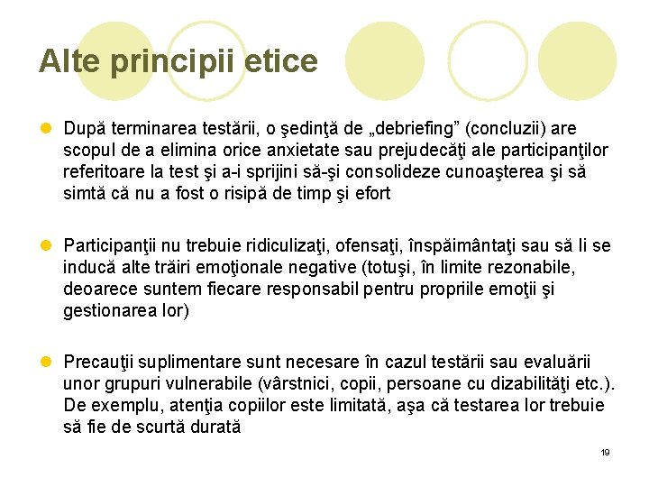 Alte principii etice l După terminarea testării, o şedinţă de „debriefing” (concluzii) are scopul Alte principii etice l După terminarea testării, o şedinţă de „debriefing” (concluzii) are scopul