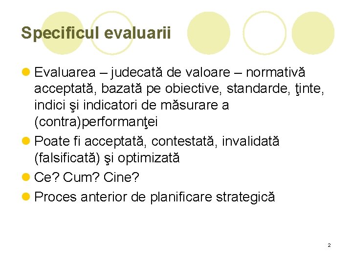 Specificul evaluarii l Evaluarea – judecată de valoare – normativă acceptată, bazată pe obiective, Specificul evaluarii l Evaluarea – judecată de valoare – normativă acceptată, bazată pe obiective,