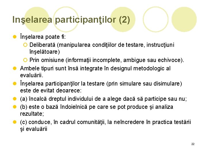 Inşelarea participanţilor (2) l Înşelarea poate fi: ¡ Deliberată (manipularea condiţiilor de testare, instrucţiuni Inşelarea participanţilor (2) l Înşelarea poate fi: ¡ Deliberată (manipularea condiţiilor de testare, instrucţiuni