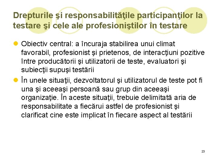 Drepturile şi responsabilităţile participanţilor la testare şi cele ale profesioniştilor în testare l Obiectiv Drepturile şi responsabilităţile participanţilor la testare şi cele ale profesioniştilor în testare l Obiectiv