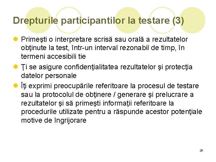 Drepturile participantilor la testare (3) l Primeşti o interpretare scrisă sau orală a rezultatelor Drepturile participantilor la testare (3) l Primeşti o interpretare scrisă sau orală a rezultatelor