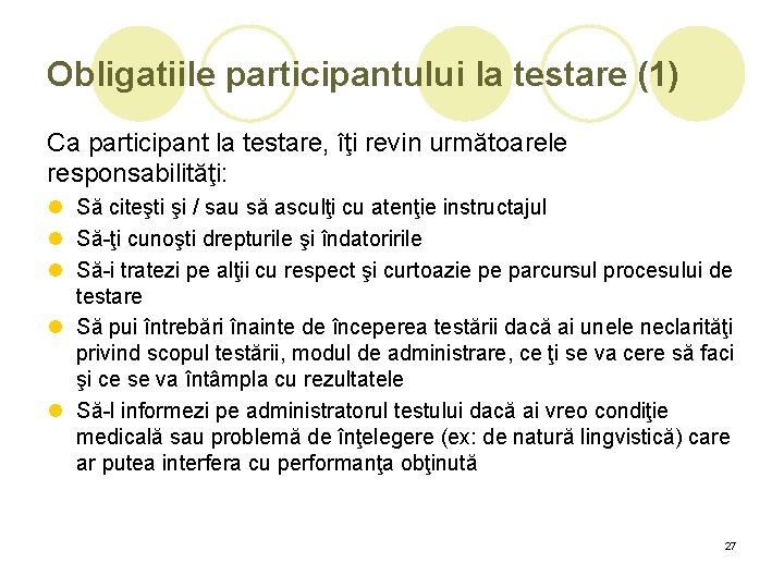 Obligatiile participantului la testare (1) Ca participant la testare, îţi revin următoarele responsabilităţi: l Obligatiile participantului la testare (1) Ca participant la testare, îţi revin următoarele responsabilităţi: l