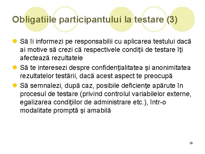 Obligatiile participantului la testare (3) l Să îi informezi pe responsabilii cu aplicarea testului Obligatiile participantului la testare (3) l Să îi informezi pe responsabilii cu aplicarea testului