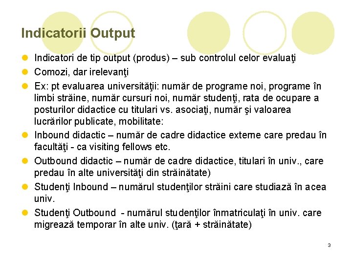 Indicatorii Output l Indicatori de tip output (produs) – sub controlul celor evaluaţi l Indicatorii Output l Indicatori de tip output (produs) – sub controlul celor evaluaţi l