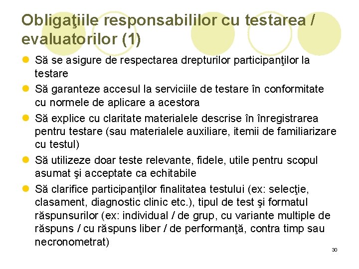 Obligaţiile responsabililor cu testarea / evaluatorilor (1) l Să se asigure de respectarea drepturilor Obligaţiile responsabililor cu testarea / evaluatorilor (1) l Să se asigure de respectarea drepturilor