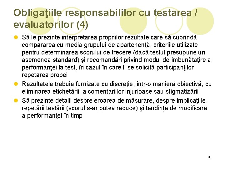 Obligaţiile responsabililor cu testarea / evaluatorilor (4) l Să le prezinterpretarea propriilor rezultate care Obligaţiile responsabililor cu testarea / evaluatorilor (4) l Să le prezinterpretarea propriilor rezultate care