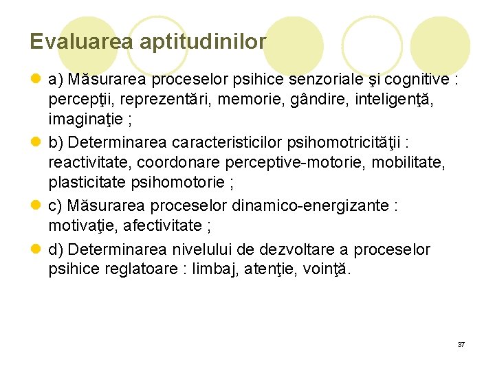 Evaluarea aptitudinilor l a) Măsurarea proceselor psihice senzoriale şi cognitive : percepţii, reprezentări, memorie, Evaluarea aptitudinilor l a) Măsurarea proceselor psihice senzoriale şi cognitive : percepţii, reprezentări, memorie,