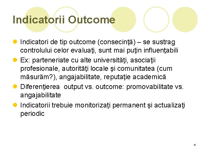 Indicatorii Outcome l Indicatori de tip outcome (consecinţă) – se sustrag controlului celor evaluaţi, Indicatorii Outcome l Indicatori de tip outcome (consecinţă) – se sustrag controlului celor evaluaţi,