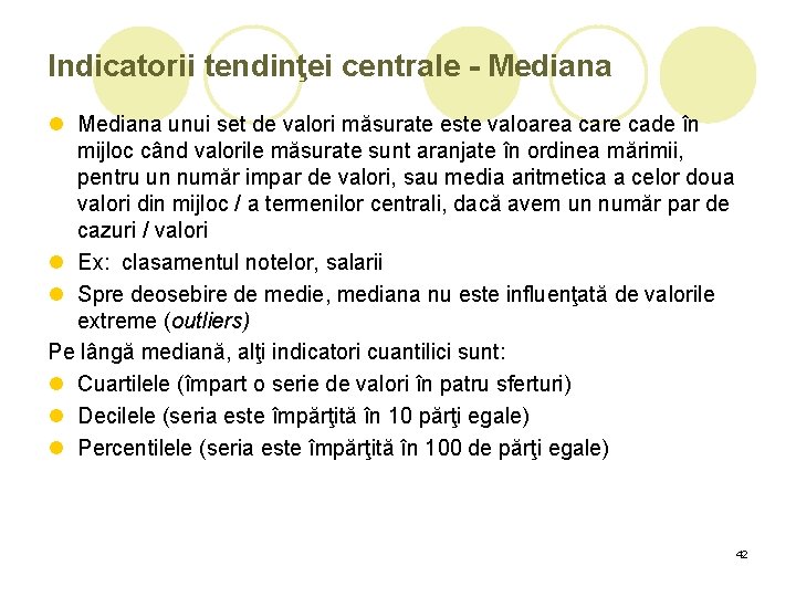 Indicatorii tendinţei centrale - Mediana l Mediana unui set de valori măsurate este valoarea Indicatorii tendinţei centrale - Mediana l Mediana unui set de valori măsurate este valoarea