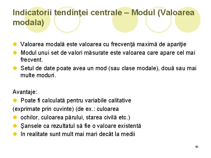 Indicatorii tendinţei centrale – Modul (Valoarea modala) l Valoarea modală este valoarea cu frecvenţă Indicatorii tendinţei centrale – Modul (Valoarea modala) l Valoarea modală este valoarea cu frecvenţă