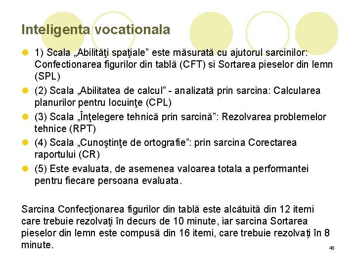 Inteligenta vocationala l 1) Scala „Abilităţi spaţiale” este măsurată cu ajutorul sarcinilor: Confectionarea figurilor Inteligenta vocationala l 1) Scala „Abilităţi spaţiale” este măsurată cu ajutorul sarcinilor: Confectionarea figurilor