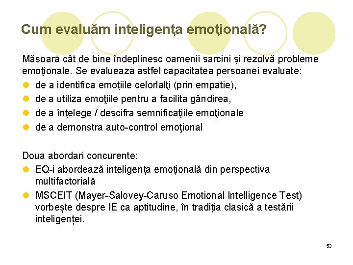 Cum evaluăm inteligenţa emoţională? Măsoară cât de bine îndeplinesc oamenii sarcini şi rezolvă probleme Cum evaluăm inteligenţa emoţională? Măsoară cât de bine îndeplinesc oamenii sarcini şi rezolvă probleme