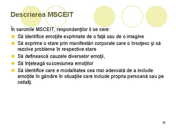 Descrierea MSCEIT În sarcinile MSCEIT, respondenţilor li se cere: l Să identifice emoţiile exprimate Descrierea MSCEIT În sarcinile MSCEIT, respondenţilor li se cere: l Să identifice emoţiile exprimate
