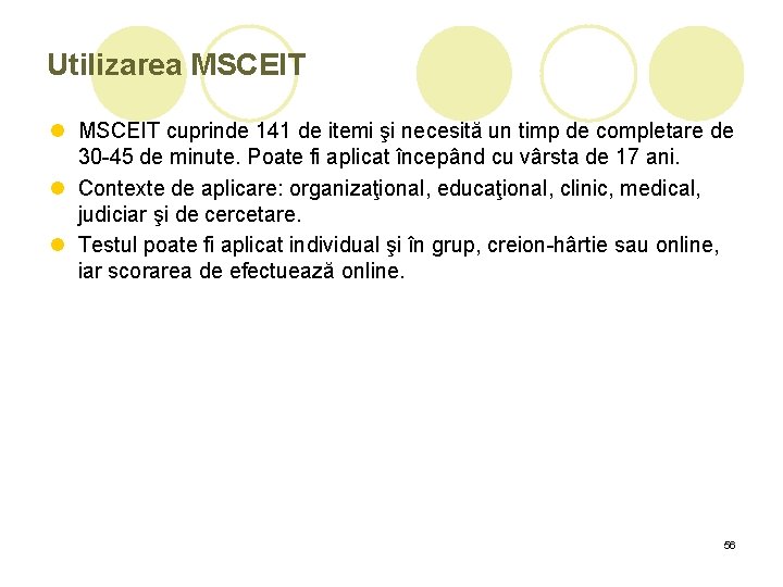 Utilizarea MSCEIT l MSCEIT cuprinde 141 de itemi şi necesită un timp de completare Utilizarea MSCEIT l MSCEIT cuprinde 141 de itemi şi necesită un timp de completare