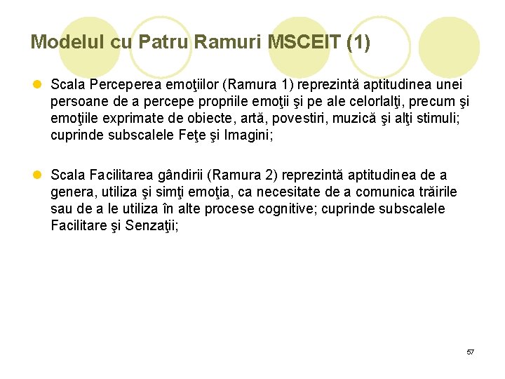 Modelul cu Patru Ramuri MSCEIT (1) l Scala Perceperea emoţiilor (Ramura 1) reprezintă aptitudinea Modelul cu Patru Ramuri MSCEIT (1) l Scala Perceperea emoţiilor (Ramura 1) reprezintă aptitudinea