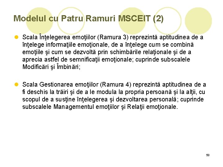 Modelul cu Patru Ramuri MSCEIT (2) l Scala Înţelegerea emoţiilor (Ramura 3) reprezintă aptitudinea Modelul cu Patru Ramuri MSCEIT (2) l Scala Înţelegerea emoţiilor (Ramura 3) reprezintă aptitudinea