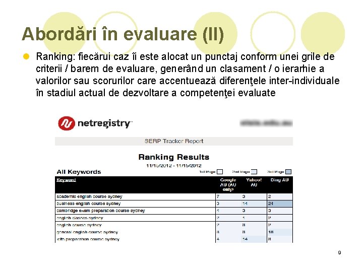 Abordări în evaluare (II) l Ranking: fiecărui caz îi este alocat un punctaj conform Abordări în evaluare (II) l Ranking: fiecărui caz îi este alocat un punctaj conform