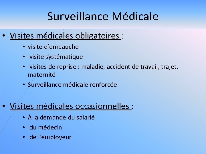 Surveillance Médicale • Visites médicales obligatoires : • visite d’embauche • visite systématique •