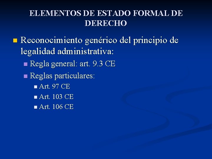 ELEMENTOS DE ESTADO FORMAL DE DERECHO n Reconocimiento genérico del principio de legalidad administrativa: