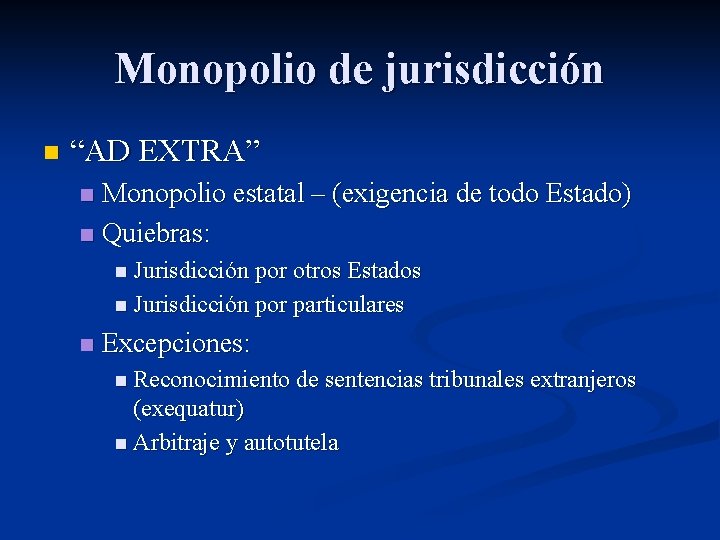 Monopolio de jurisdicción n “AD EXTRA” Monopolio estatal – (exigencia de todo Estado) n