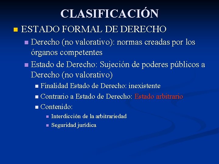 CLASIFICACIÓN n ESTADO FORMAL DE DERECHO Derecho (no valorativo): normas creadas por los órganos