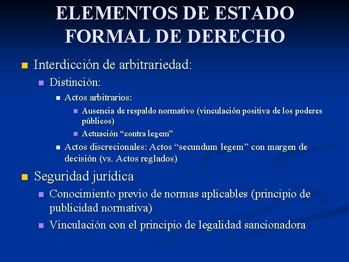 ELEMENTOS DE ESTADO FORMAL DE DERECHO n Interdicción de arbitrariedad: n Distinción: n Actos