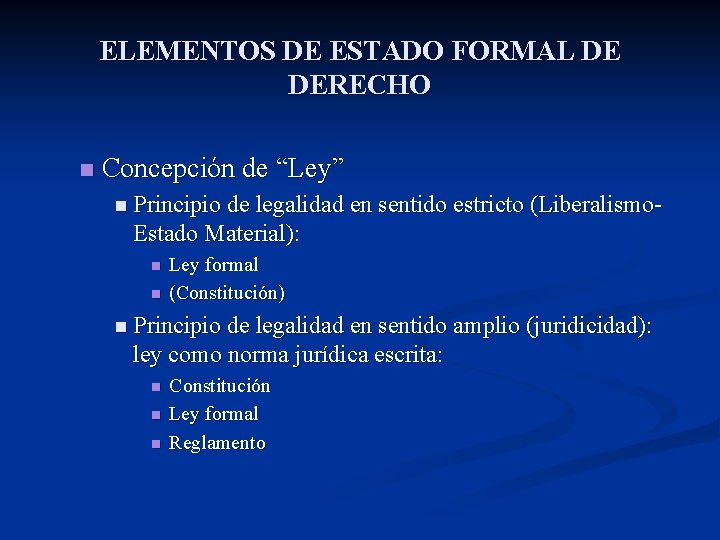 ELEMENTOS DE ESTADO FORMAL DE DERECHO n Concepción de “Ley” n Principio de legalidad