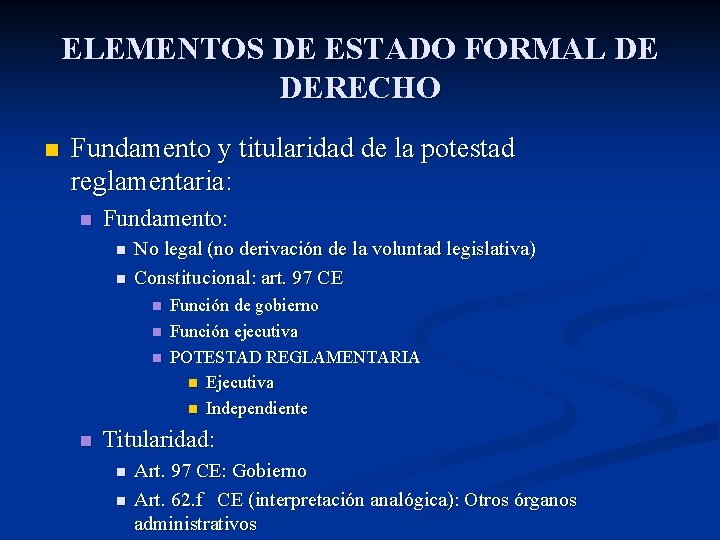 ELEMENTOS DE ESTADO FORMAL DE DERECHO n Fundamento y titularidad de la potestad reglamentaria: