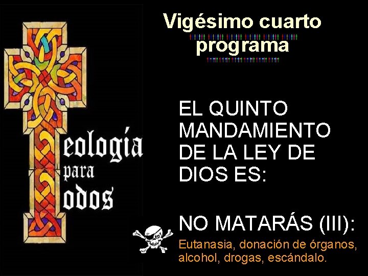 Vigésimo cuarto programa EL QUINTO MANDAMIENTO DE LA LEY DE DIOS ES: NO MATARÁS