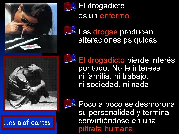 n n Los traficantes El drogadicto es un enfermo. Las drogas producen alteraciones psíquicas.