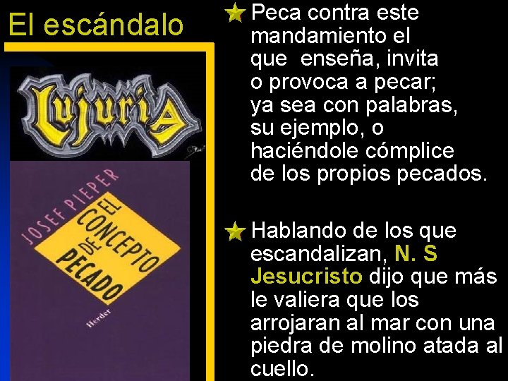 El escándalo n n Peca contra este mandamiento el que enseña, invita o provoca