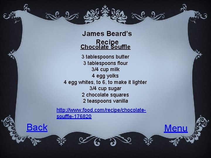 James Beard’s Recipe Chocolate Souffle 3 tablespoons butter 3 tablespoons flour 3/4 cup milk