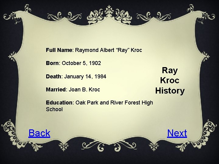 Full Name: Raymond Albert “Ray” Kroc Born: October 5, 1902 Death: January 14, 1984