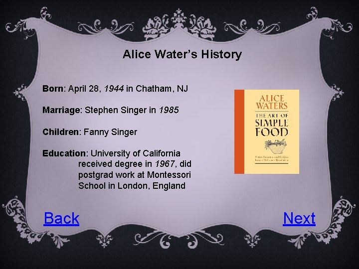 Alice Water’s History Born: April 28, 1944 in Chatham, NJ Marriage: Stephen Singer in