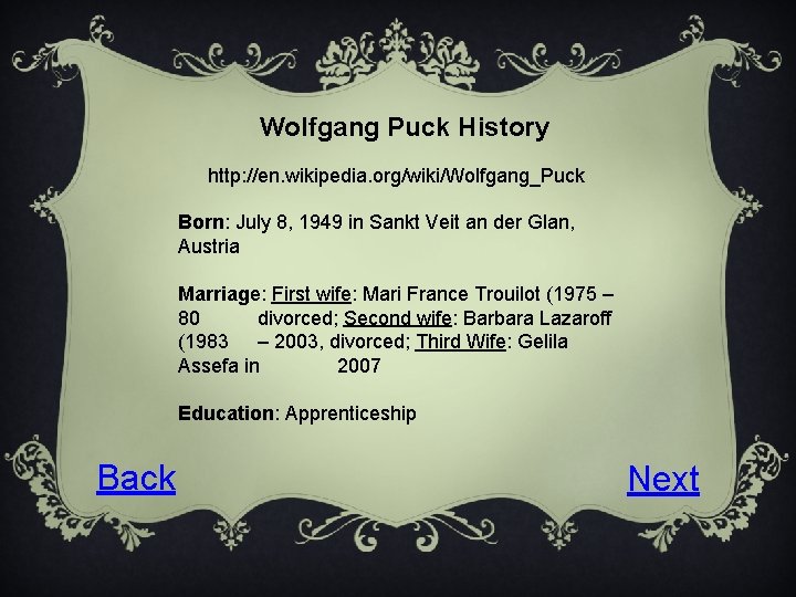 Wolfgang Puck History http: //en. wikipedia. org/wiki/Wolfgang_Puck Born: July 8, 1949 in Sankt Veit