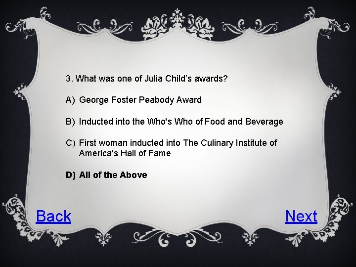 3. What was one of Julia Child’s awards? A) George Foster Peabody Award B)