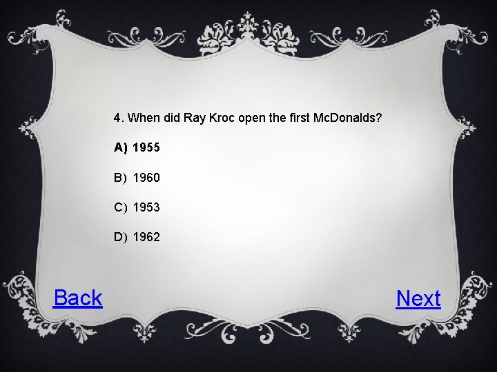 4. When did Ray Kroc open the first Mc. Donalds? A) 1955 B) 1960