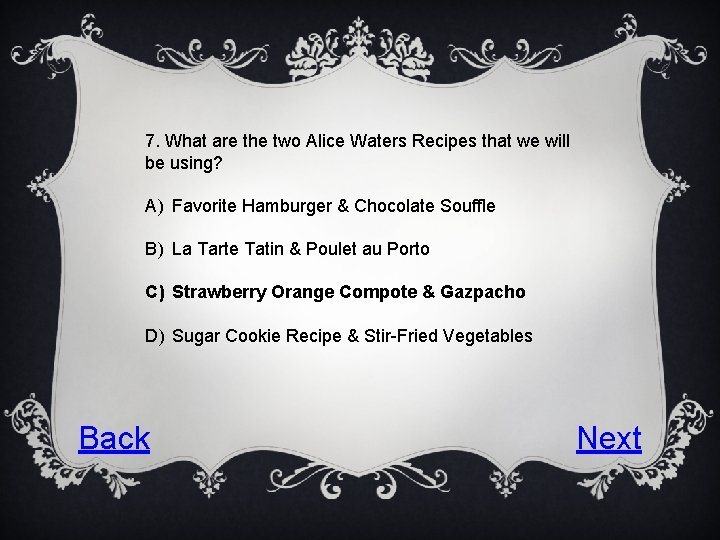 7. What are the two Alice Waters Recipes that we will be using? A)