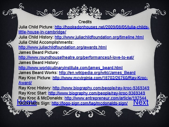 Credits Julia Child Picture: http: //hookedonhouses. net/2009/08/05/julia-childslittle-house-in-cambridge/ Julia Child History: http: //www. juliachildfoundation. org/timeline.