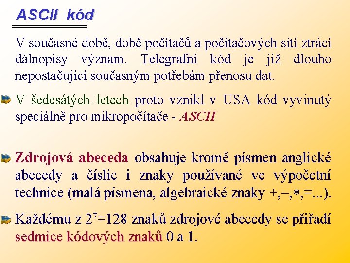 ASCII kód V současné době, době počítačů a počítačových sítí ztrácí dálnopisy význam. Telegrafní