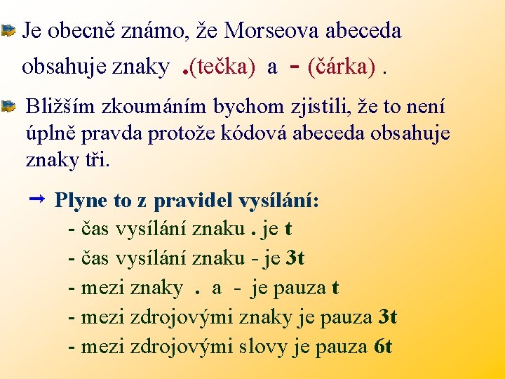 Je obecně známo, že Morseova abeceda obsahuje znaky. (tečka) a - (čárka). Bližším zkoumáním