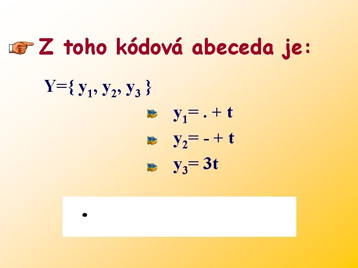 Z toho kódová abeceda je: Y={ y 1, y 2, y 3 } y