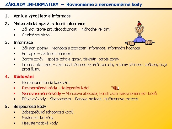 ZÁKLADY INFORMATIKY – Rovnoměrné a nerovnoměrné kódy 1. Vznik a vývoj teorie informace 2.